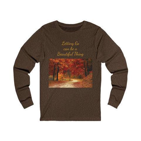 Inspirational Long Sleeve Tee-"Letting Go Can Be a Beautiful Thing"
