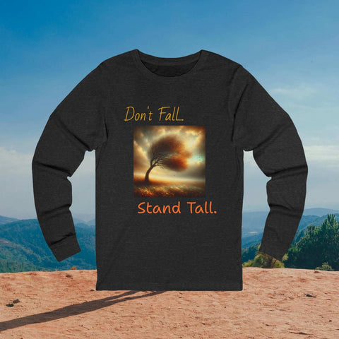 Motivational Long Sleeve Tee - Don't Fall-Stand Tall