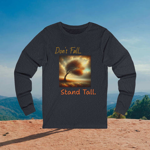 Motivational Long Sleeve Tee - Don't Fall-Stand Tall