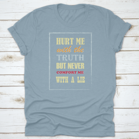 Motivational Quote Hurt Me With The Truth But Never Comfort Me With A