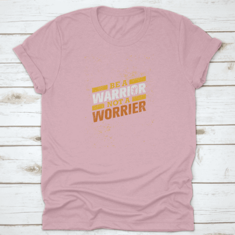 Be A Warrior Not A Worrier Gym And Fitness Motivational T-shirt
