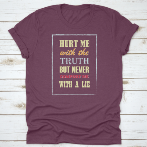 Motivational Quote Hurt Me With The Truth But Never Comfort Me With A