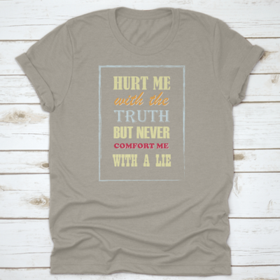 Motivational Quote Hurt Me With The Truth But Never Comfort Me With A
