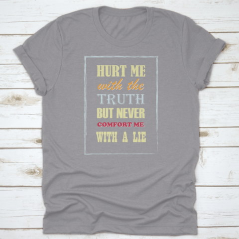 Motivational Quote Hurt Me With The Truth But Never Comfort Me With A