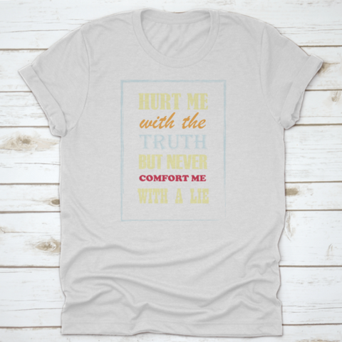 Motivational Quote Hurt Me With The Truth But Never Comfort Me With A