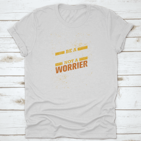 Be A Warrior Not A Worrier Gym And Fitness Motivational T-shirt