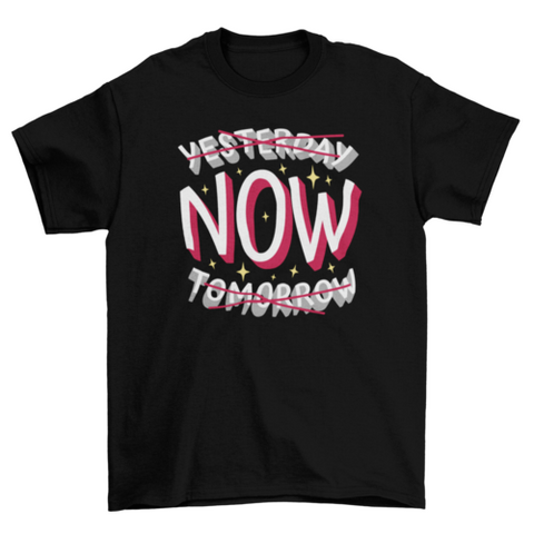 Present time motivational quote t-shirt