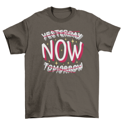 Present time motivational quote t-shirt