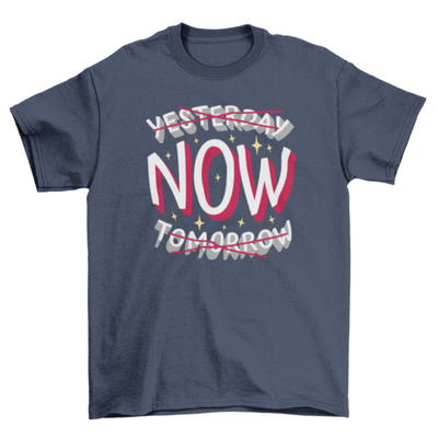 Present time motivational quote t-shirt