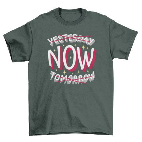 Present time motivational quote t-shirt