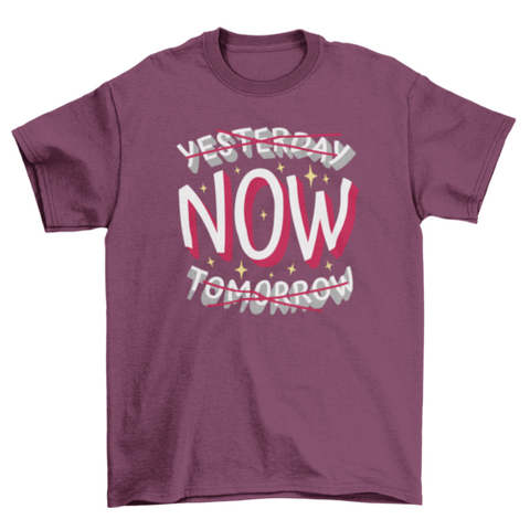 Present time motivational quote t-shirt