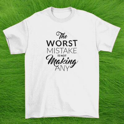 Motivational T-shirt stresses  "The worst mistake is not making any".