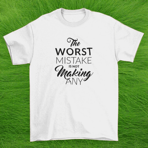 Motivational T-shirt stresses  "The worst mistake is not making any".