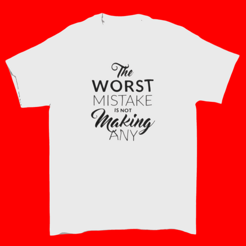 Motivational T-shirt stresses  "The worst mistake is not making any".