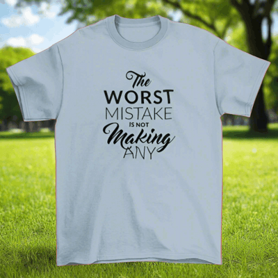 Motivational T-shirt stresses  "The worst mistake is not making any".