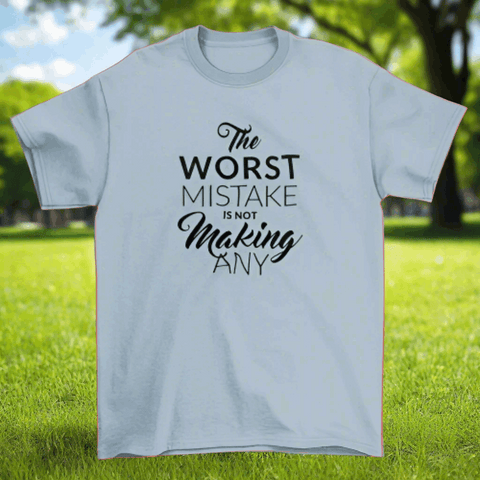 Motivational T-shirt stresses  "The worst mistake is not making any".
