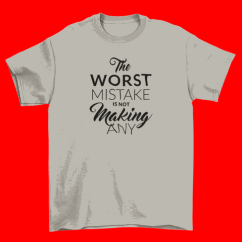 Motivational T-shirt stresses  "The worst mistake is not making any".