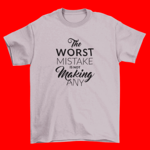 Motivational T-shirt stresses  "The worst mistake is not making any".