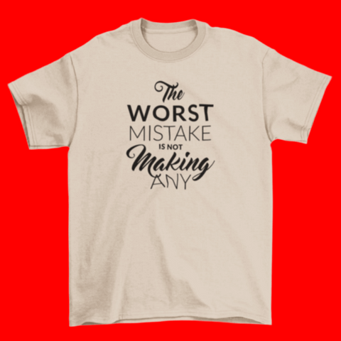 Motivational T-shirt stresses  "The worst mistake is not making any".