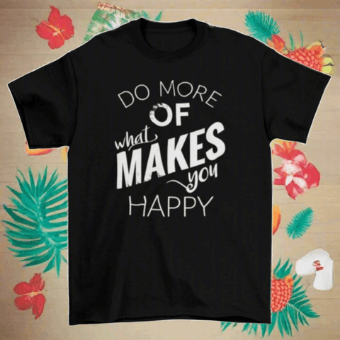 "Do more of what makes you happy" Hipster T-shirt