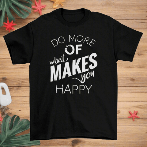 "Do more of what makes you happy" Hipster T-shirt