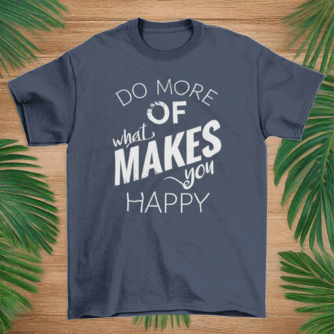 "Do more of what makes you happy" Hipster T-shirt