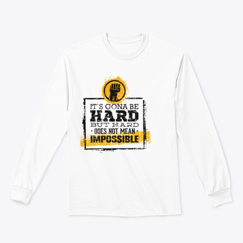 It`s  Going To Be Hard, But Hard ≠Impossible Motivational Tee