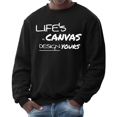 Mens Graphic Sweatshirt - Life's a Canvas Design Yours Motivational