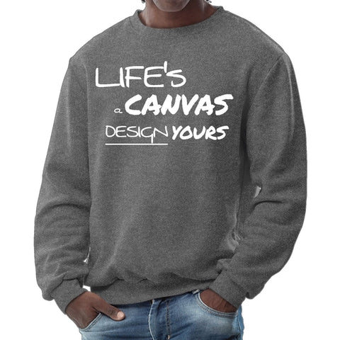 Mens Graphic Sweatshirt - Life's a Canvas Design Yours Motivational