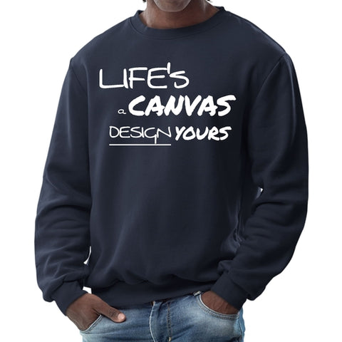 Mens Graphic Sweatshirt - Life's a Canvas Design Yours Motivational