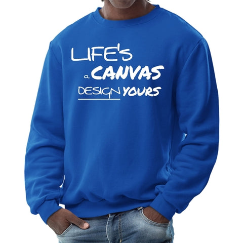 Mens Graphic Sweatshirt - Life's a Canvas Design Yours Motivational