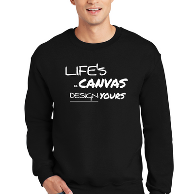 Mens Graphic Sweatshirt - Life's a Canvas Design Yours Motivational